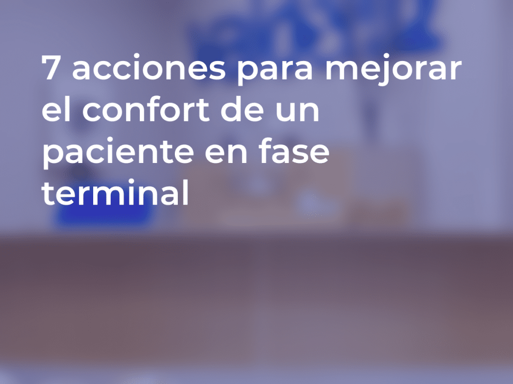 Mejorar el Confort de un Paciente en Fase Terminal: 7 Acciones Clave