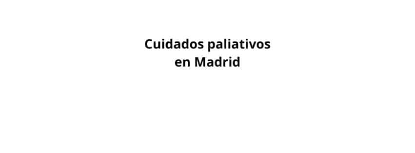 Cuidados paliativos en Madrid