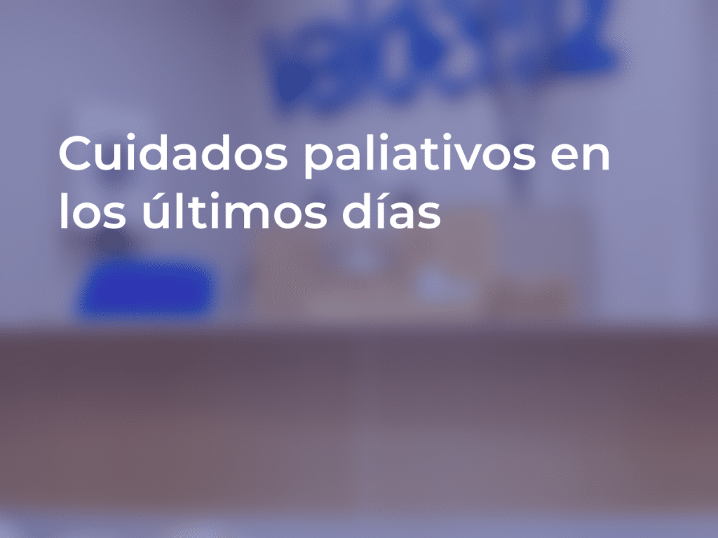 Cuidados paliativos en los últimos días: Guía para pacientes